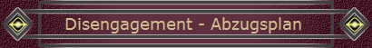Disengagement - Abzugsplan 